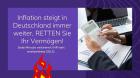 Inflation steigt in Deutschland immer weiter RETTEN Sie Ihr Vermögen