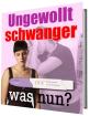 Ungewollt Schwanger was tun Erste Orientierung der Möglichkeiten und Hilfsange